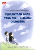 Seni berkomunikasi menanggapi pertanyaan yang sulit dijawab orangtua